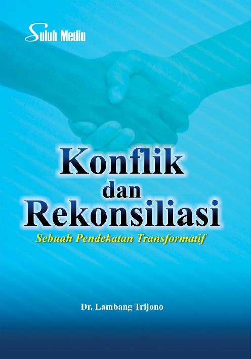 Konflik dan Rekonsiliasi; Sebuah Pendekatan Transformatif